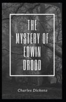 The Mystery of Edwin Drood: Charles Dickens (Classics, Literature, History & Criticism) [Annotated]