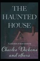 The Haunted House: Charles Dickens (Classics, Literature, Religion & Spirituality) [Annotated]