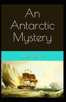 An Antarctic Mystery: Jules Verne (Classics, Literature) [Annotated]