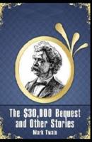 Mark Twain Collections:The $30,000 Bequest and Other Stories-Original Edition(Annotated)