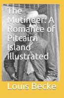 The Mutineer: A Romance of Pitcairn Island Illustrated