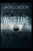 White Fang: Jack London (Classics, Literature, Action & Adventure) [Annotated]