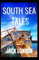 South Sea Tales: Jack London (Classics, Literature, Action & Adventure) [Annotated]