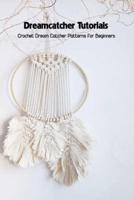 Dreamcatcher Tutorials: Crochet Dream Catcher Patterns for Beginners: How to Crochet Dream Catchers