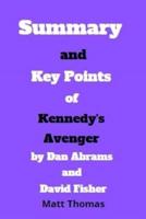 Summary and Key Points of Kennedy's Avenger by Dan Abrams and David Fisher