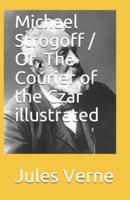 Michael Strogoff / Or, The Courier of the Czar illustrated