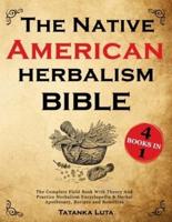 The Native American Herbalism Bible: 4 Books in 1 • The Complete Field Book With Theory And Practice   Herbalism Encyclopedia & Herbal Apothecary, Recipes and Remedies