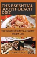 The Essential South-Beach Diet: The Complete Guide To A Healthy Weight Loss