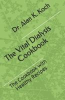 The Vital Dialysis Cookbook: The Essential Dialysis Guidebook with Healthy Recipes