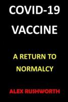 COVID-19 VACCINE: A Return to Normalcy