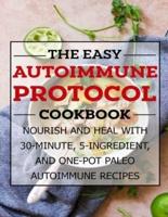 The Easy Autoimmune Protocol Cookbook: Nourish and Heal with 30-Minute, 5-Ingredient, and One-Pot Paleo Autoimmune Recipes