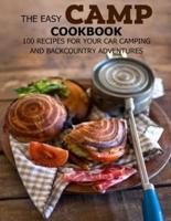 The Easy Camp Cookbook: 100 Recipes For Your Car Camping and Backcountry Adventures