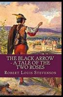 The Black Arrow: A Tale of the Two Roses Illustrated Edition