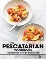 The Pescatarian Cookbook: The Essential Kitchen Companion