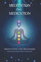 Meditation over Medication : Make the universe work in your favor