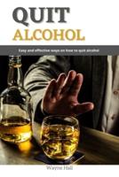 Quit Alcohol: Easy and effective ways on how to quit alcohol