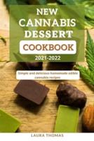 New Cannabis Dessert Cookbook 2021-2022: Simple and delicious homemade edible cannabis recipes
