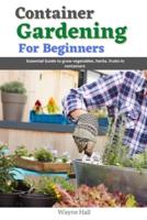 Container gardening for Beginners: Essential guide to grow vegetables, herbs, fruits in containers