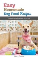 Easy Homemade Dog Food Recipes: Tasty and healthy recipes your dog will enjoy