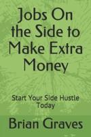 Jobs On the Side to Make Extra Money: Start Your Side Hustle Today