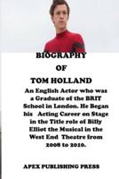 THE BIOGRAPHY OF TOM HOLLAND: An English Actor who was a Graduate of the BRIT School in London. He Began his   Acting Career on Stage in the Title role of Billy Elliot.