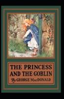 The Princess and the Goblin: George MacDonald (Science Fiction & Fantasy, Classics Literature) [Annotated]