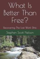 What Is Better Than Free? : Recovering The Lost Work Ethic