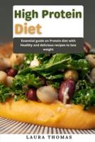 High Protein Diet: Essential guide on protein diet with healthy and delicious recipes to loss weight