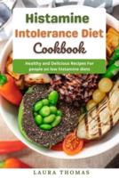 Histamine Intolerance Diet Cookbook: Healthy and delicious recipes for people on low histamine diets