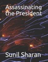 Assassinating the President