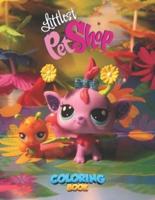 Littlest Pet Shop Coloring Book: A Fantastic Coloring Book For Lovers Of Littlest Pet Shop. A Way To Relax And Cultivate Creativity