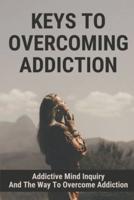 Keys To Overcoming Addiction