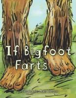 If Bigfoot Farts...