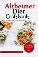 ALZHEIMER DIET COOKBOOK: Diet Book to Prevent and Reverse Cognitive Decline