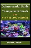 Quintessential Guide To Aquarium Corals For Novices And Dummies