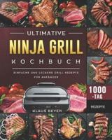 Ultimative Ninja Grill Kochbuch: 1000-Tag Einfache und Leckere Grill Rezepte für Anfänger (German Edition)