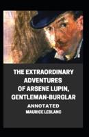 The Extraordinary Adventures of Arsene Lupin, Gentleman-Burgla;illustrated