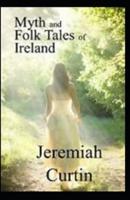 Myths and Folk-lore of Ireland by Jeremiah Curtin illustrated edition
