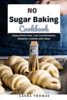 No Sugar Baking Cookbook: Enjoy gluten free, low carb brownies, desserts, cookies and cakes