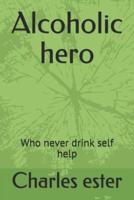 Alcoholic hero: Who never drink self help
