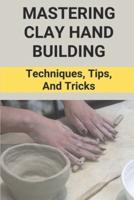 Mastering Clay Hand Building