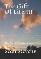 The Gift Of Life III: The Air Of Enlightenment