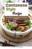 Cantonese Style Recipes: The complete easy and delicious chinese cookbook
