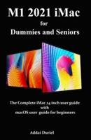 M1 2021 iMac for Dummies and Seniors: The Complete iMac 24 inch user guide with macOS user guide for beginners