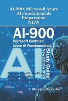 AI-900: Microsoft Azure AI Fundamentals Preparation - NEW: Pass your Exam On the First Try (Latest Questions & Detailed Explanation) - New Version!