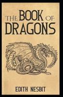 The Book of Dragons: Edith Nesbit (Fantasy, Fairy Tales, Literature) [Annotated]