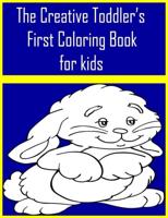 The Creative Toddler's First Coloring Book for kids: The Creative Toddler's First Coloring Book Ages 3-5 . Everyday Things and funny Animals to Color and Learn . Animals for Toddler Coloring Book. Kids Coloring Books Animal Coloring Book.