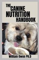 THE CANINE NUTRITION HANDBOOK: A perfect Beginners Guide On Feeding Your Best-Friend