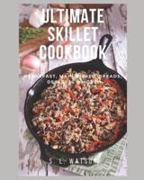 Ultimate Skillet Cookbook: Breakfast, Main Dishes, Breads, Desserts & More!