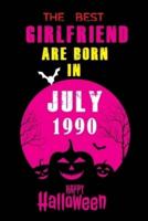 the best Girlfriend are born in JULY 1990 Halloween Journal: 31th anniversary Halloween Journal gift for Girlfriend, presents for 31th birthday women, books for 31 year old girls, 31th wedding anniversary Halloween Journal gift, 31th birthday gifts for Gi